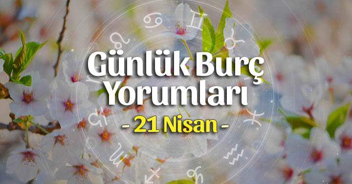 21 Nisan 2022 Günlük Burç Yorumları