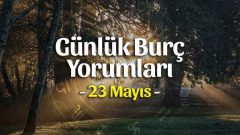 23 Mayıs 2023 Günlük Burç Yorumları