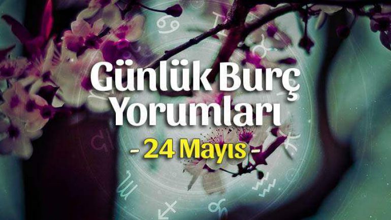 24 Mayıs 2023 Günlük Burç Yorumları