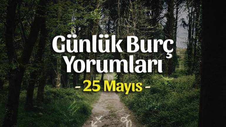 25 Mayıs 2023 Günlük Burç Yorumları