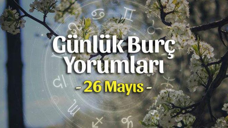 26 Mayıs 2023 Günlük Burç Yorumları