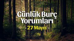 27 Mayıs 2023 Günlük Burç Yorumları