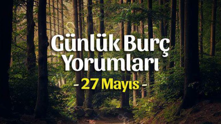 27 Mayıs 2023 Günlük Burç Yorumları
