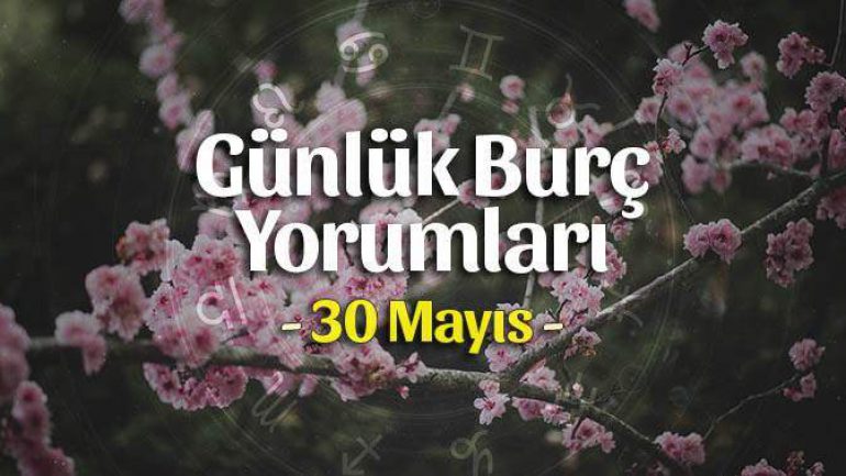 30 Mayıs 2023 Günlük Burç Yorumları
