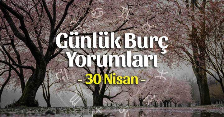 30 Nisan 2022 Günlük Burç Yorumları