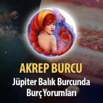 Akrep Burcu - Jüpiter Balık Burcunda Burç Yorumu