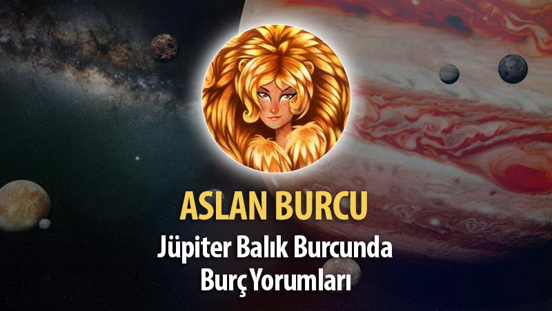 Aslan Burcu - Jüpiter Balık Burcunda Burç Yorumu