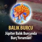 Balık Burcu - Jüpiter Balık Burcunda Burç Yorumu