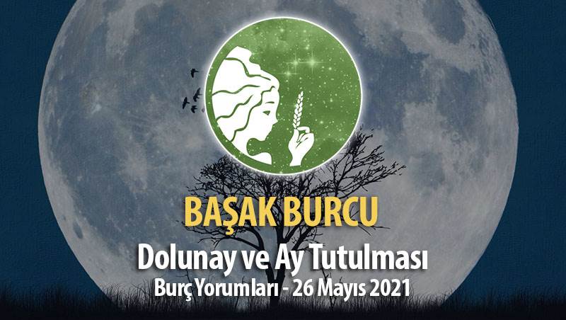 Başak Burcu - Dolunay Ay Tutulması Yorumu