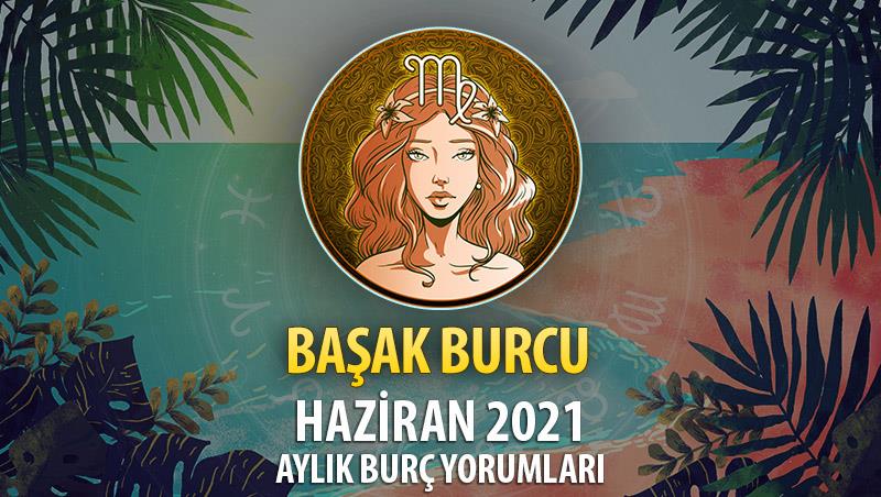 Başak Burcu Haziran 2021 Yorumu