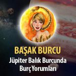 Başak Burcu - Jüpiter Balık Burcunda Burç Yorumu