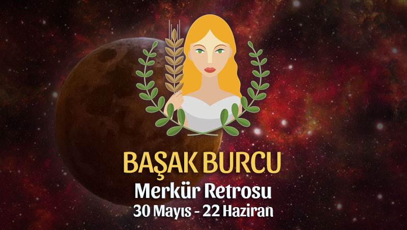 Başak Burcu - Merkür Retrosu Burç Yorumu