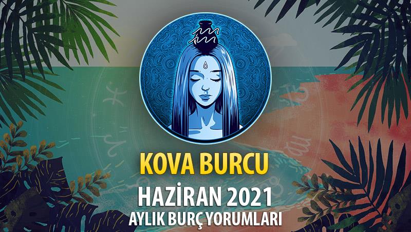 Kova Burcu Haziran 2021 Yorumu