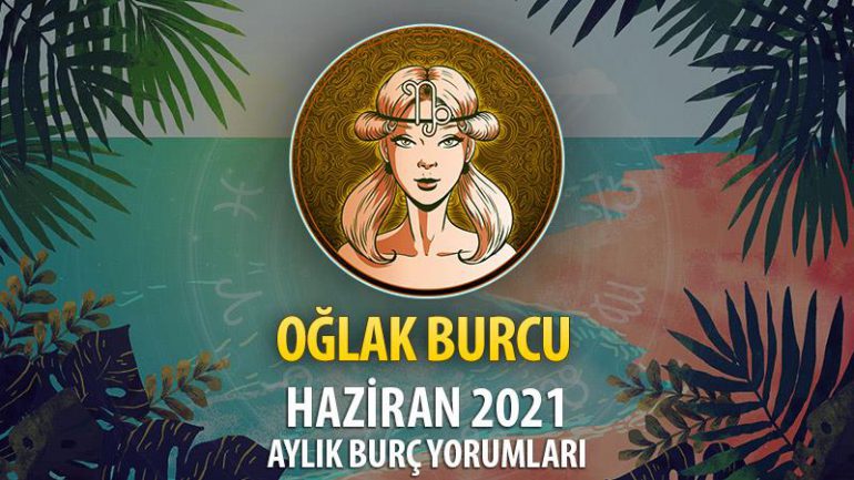 Oğlak Burcu Haziran 2021 Yorumu