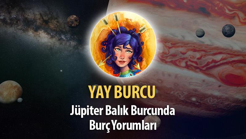 Yay Burcu - Jüpiter Balık Burcunda Burç Yorumu