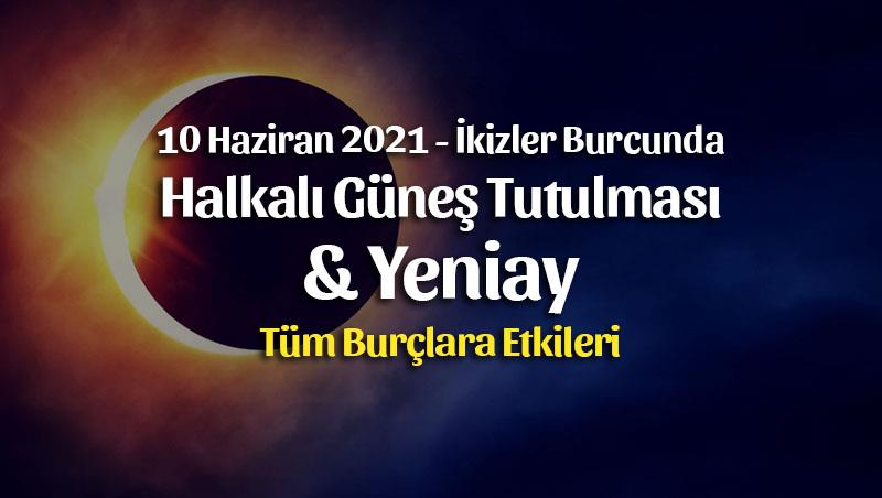 Yeniay ve Halkalı Güneş Tutulması Burç Yorumları – 10 Haziran 2021