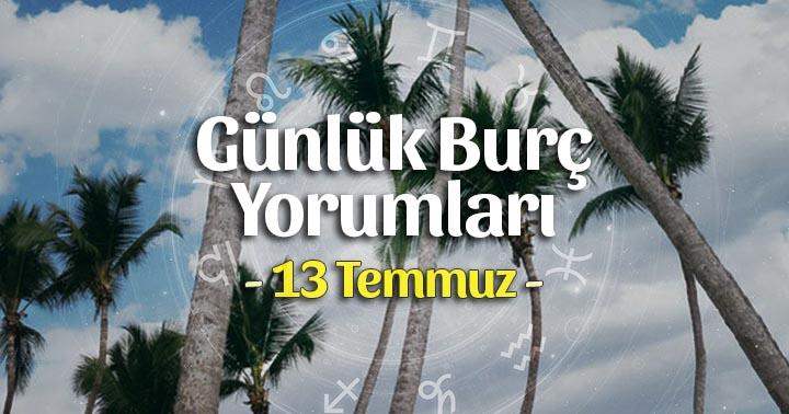 13 Temmuz 2021 Günlük Burç Yorumları