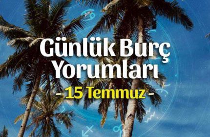15 Temmuz 2021 Günlük Burç Yorumları