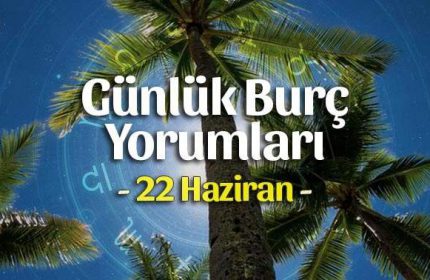 22 Haziran 2021 Günlük Burç Yorumları