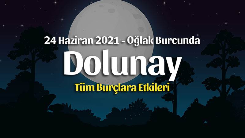 Dolunay Oğlak Burcunda Burç Yorumları – 24 Haziran 2021