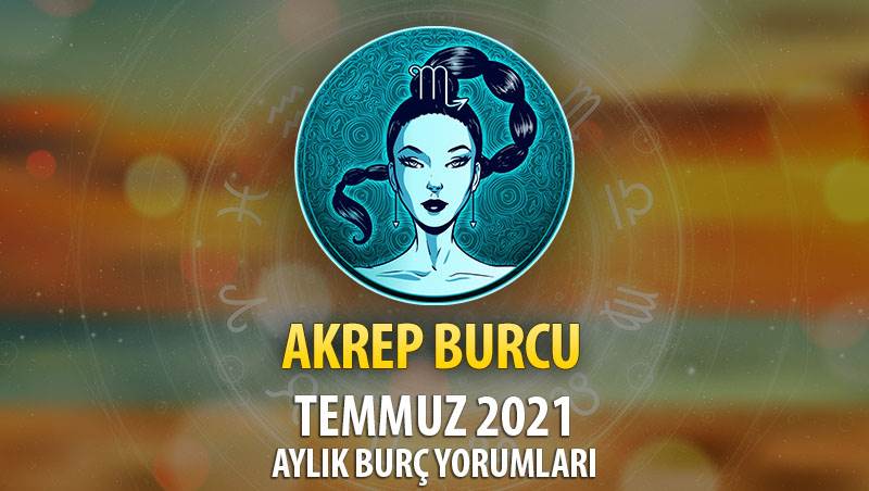 Akrep Burcu Temmuz 2021 Yorumu