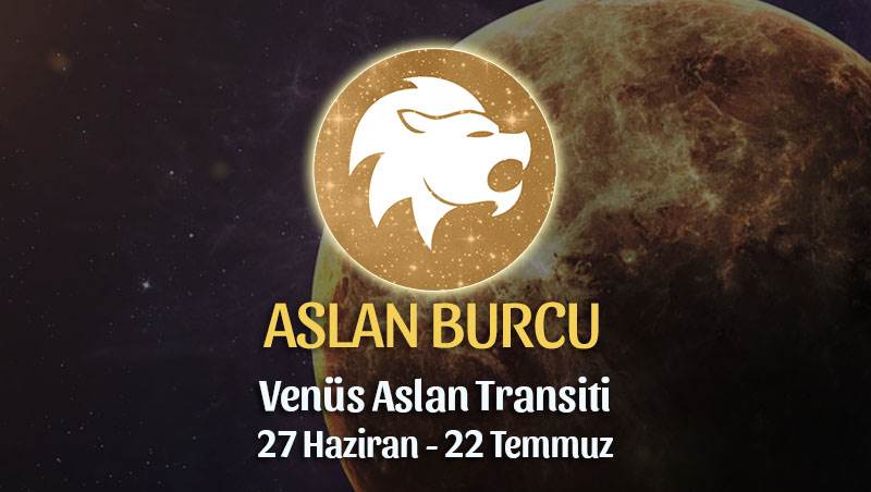 Aslan Burcu - Venüs Aslan Transiti Burç Yorumu