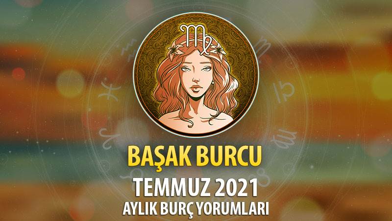 Başak Burcu Temmuz 2021 Yorumu