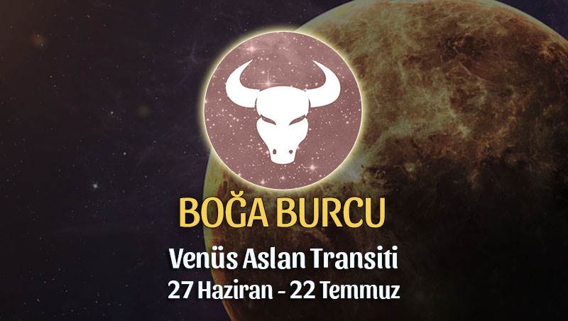 Boğa Burcu - Venüs Aslan Transiti Burç Yorumu