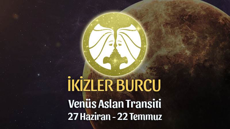 İkizler Burcu - Venüs Aslan Transiti Burç Yorumu