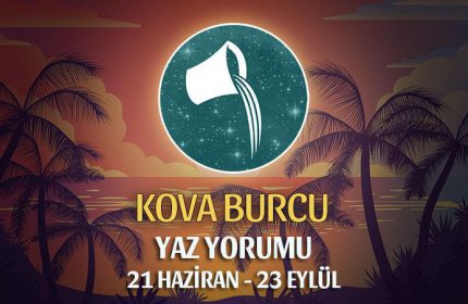 Kova Burcu 2021 Yaz Yorumu
