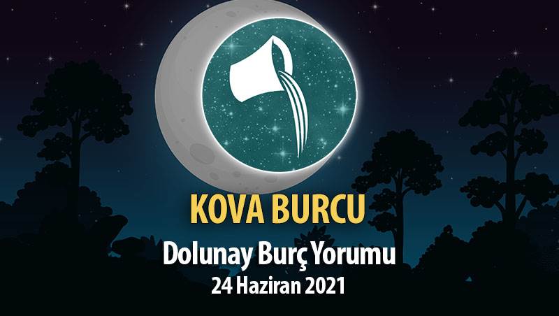 Kova Burcu - Dolunay Burç Yorumu 24 Haziran 2021