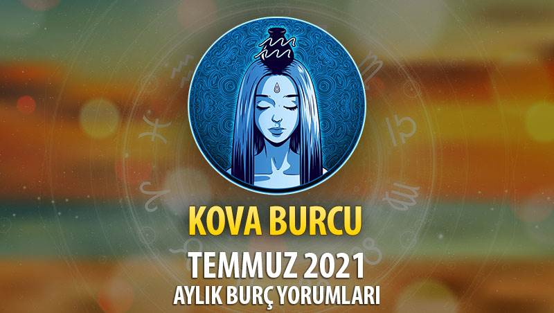 Kova Burcu Temmuz 2021 Yorumu