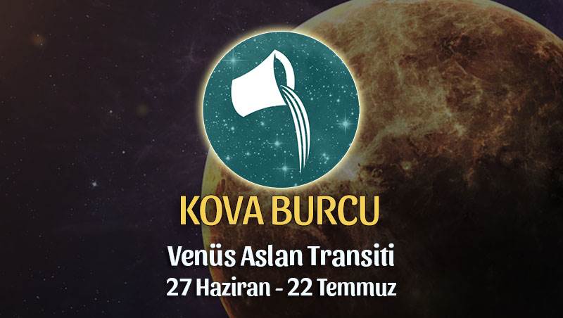 Kova Burcu - Venüs Aslan Transiti Burç Yorumu