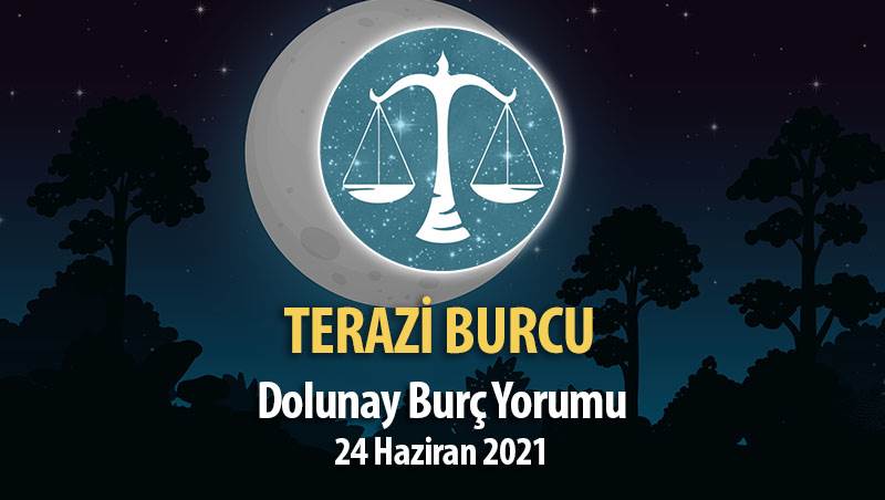 Terazi Burcu - Dolunay Burç Yorumu 24 Haziran 2021