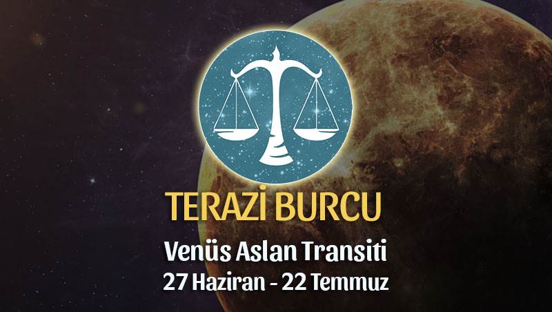 Terazi Burcu - Venüs Aslan Transiti Burç Yorumu