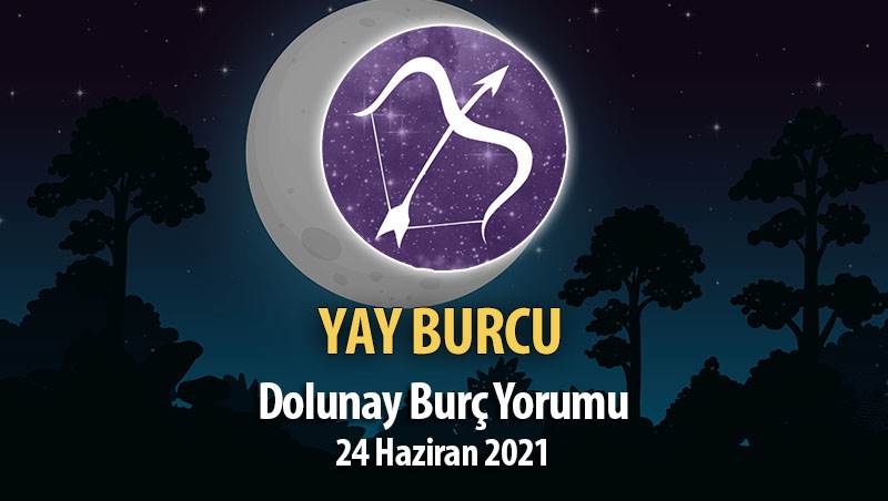 Yay Burcu - Dolunay Burç Yorumu 24 Haziran 2021