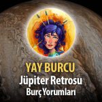 Yay Burcu - Jüpiter Retrosu Burç Yorumları