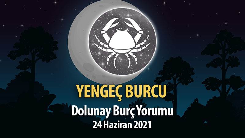 Yengeç Burcu - Dolunay Burç Yorumu 24 Haziran 2021
