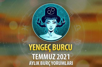 Yengeç Burcu Temmuz 2021 Yorumu