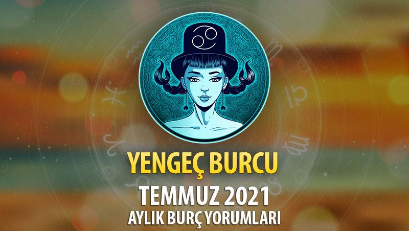 Yengeç Burcu Temmuz 2021 Yorumu