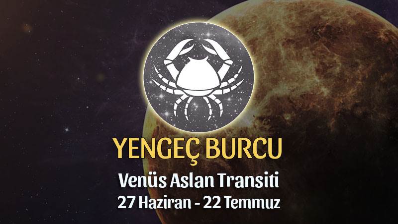 Yengeç Burcu - Venüs Aslan Transiti Burç Yorumu