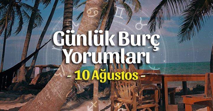 10 Ağustos 2021 Günlük Burç Yorumları