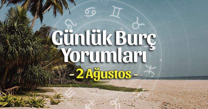 2 Ağustos 2021 Günlük Burç Yorumları