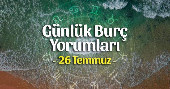 26 Temmuz 2021 Günlük Burç Yorumları