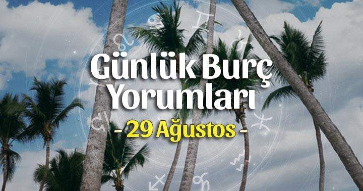 29 Ağustos 2021 Günlük Burç Yorumları