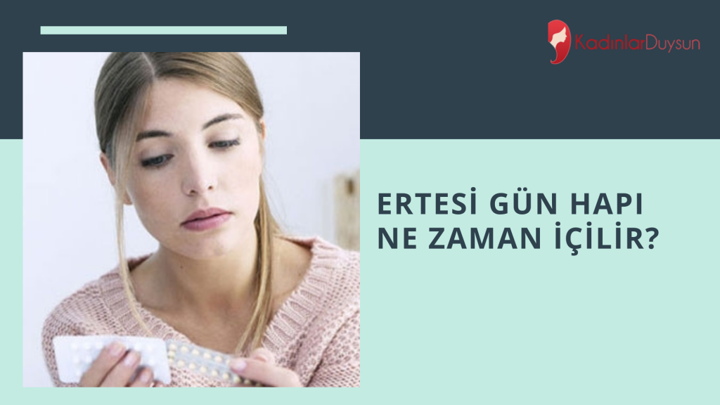 Ertesi Gün Hapı Ne Zaman İçilir?