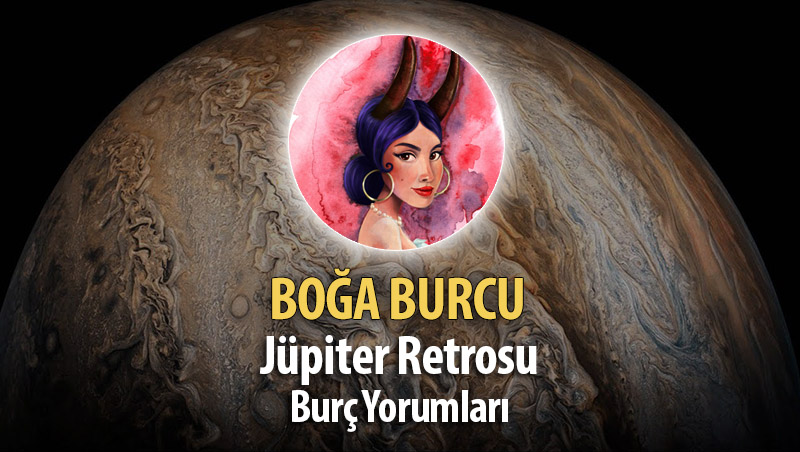 Boğa Burcu - Jüpiter Retrosu Burç Yorumu