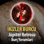 İkizler Burcu - Jüpiter Retrosu Burç Yorumu