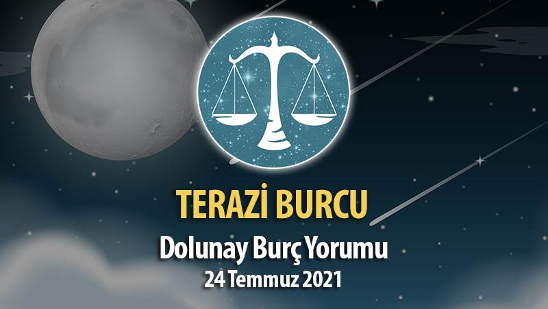 Terazi Burcu - Dolunay Burç Yorumu 24 Temmuz 2021