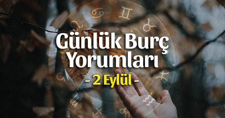 2 Eylül 2021 Günlük Burç Yorumları